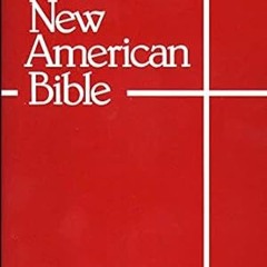 ✔PDF/✔READ The New American Bible (With the Revised Book of Psalms and the Revised New Testament)