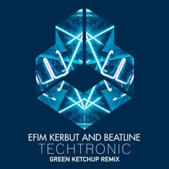 Efim Kerbut, Beatline - Techtronic (Green Ketchup Remix)