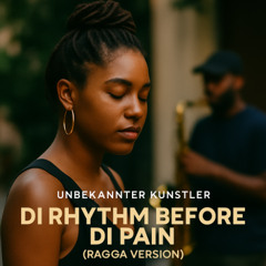 Di Rhythm Before di Pain (Ragga Version)
