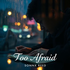 Too Afraid