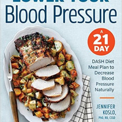 download PDF 💏 Lower Your Blood Pressure: A 21-Day DASH Diet Meal Plan to Decrease B