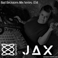 Sonance Bad Decisions Mix 034 - J A X
