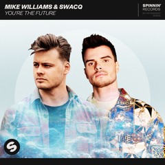 Mike Williams & SWACQ - You're The Future [OUT NOW]