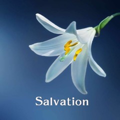 Salvation (There is no cruelty in God and none in me.)