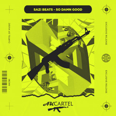 Sazi Beats - So Damn Good (Original Mix) [AK CARTEL]