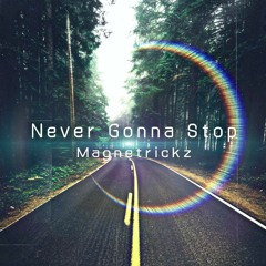 Magnetrickz - Never Gonna Stop [Free Download]