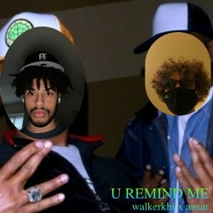 U Remind Me (REMIX)(walkerkhi x ausar)