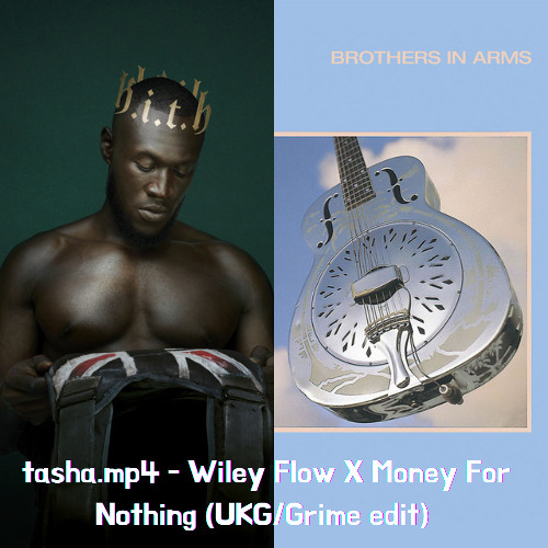 tasha.mp4 - Wiley Flow X Money For Nothing (UKG/Grime edit) [Free DL]