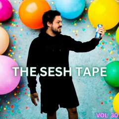 The Sesh Tape VOL 30