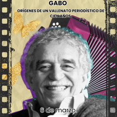 GABO: ORÍGENES DE UN VALLENATO PERIODÍSTICO DE CIEN AÑOS
