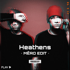 Heathens - MËRO EDIT
