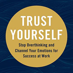 Read EPUB ✅ Trust Yourself: Stop Overthinking and Channel Your Emotions for Success a