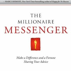 READ KINDLE PDF EBOOK EPUB The Millionaire Messenger: Make a Difference and a Fortune Sharing Your A