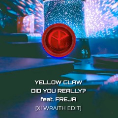Yellow Claw - Did You Really? (feat. Freja) [XI Wraith Edit]