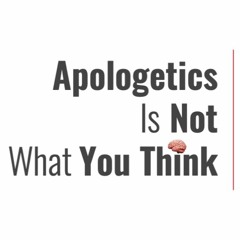 Apologetics Is Not What You Think