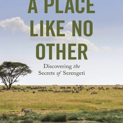 READ [PDF] A Place like No Other: Discovering the Secrets of Serengeti