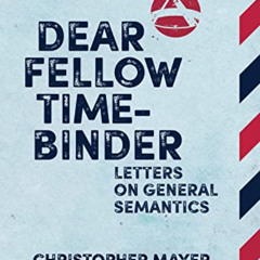 [Read] KINDLE 📫 Dear Fellow Time-Binder: Letters on General Semantics by  Christophe