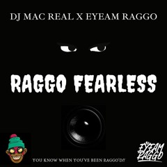 DJ MAC REAL X EYEAM RAGGO - RAGGO FEARLESS
