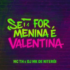 SE FOR MENINA É VALENTINA, MENINO É ENZO [ DJ MK DE NITERÓI & MC TH ]