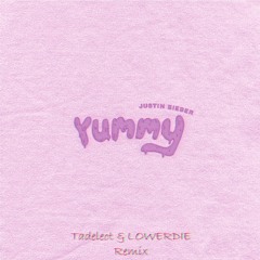 Justin Bieber - Yummy (Tadeleot & LOWERDIE Bootleg)