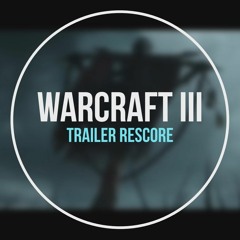 Warcraft III Trailer [Rescore]