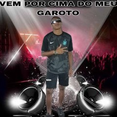 Vem por Cima do Meu Garoto(M4A_128K).m4a