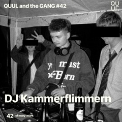 QUUL and the GANG #42 : DJ KAMMERFLIMMERN