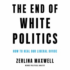 THE END OF WHITE POLITICS by Zerlina Maxwell Read by Kylah Frye - Audiobook Excerpt