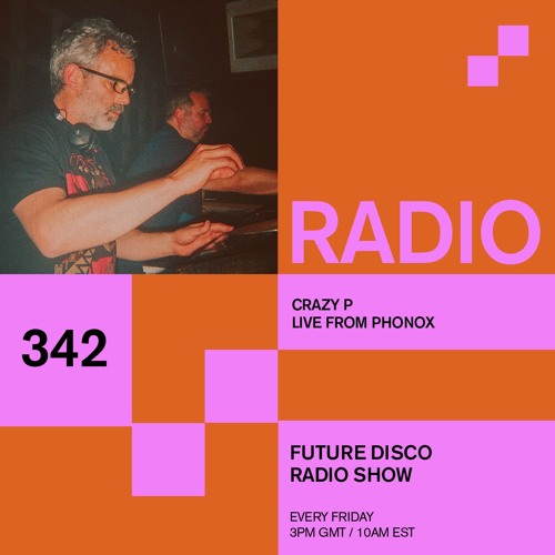 Future Disco Radio - 342 - Crazy P Live From Future Disco at Phonox