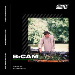 B:Cam - Subtle Radio - 05/07/2023