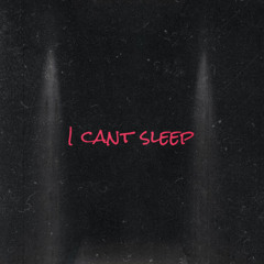 I cant sleep