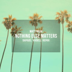 Matt Nash - Nothing Else Matters (Samuel Vasell Remix)