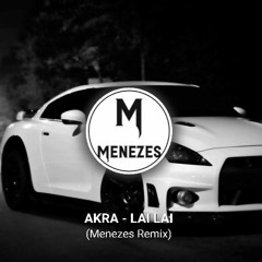 Akra - Lai Lai (Menezes Remix)