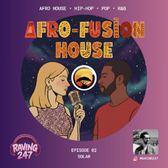 AFRO-FUSION HOUSE MIX | EPISODE 02 | DJ RAVING247