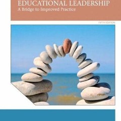 View KINDLE ✓ Educational Leadership: A Bridge to Improved Practice by  Paula Cordeir