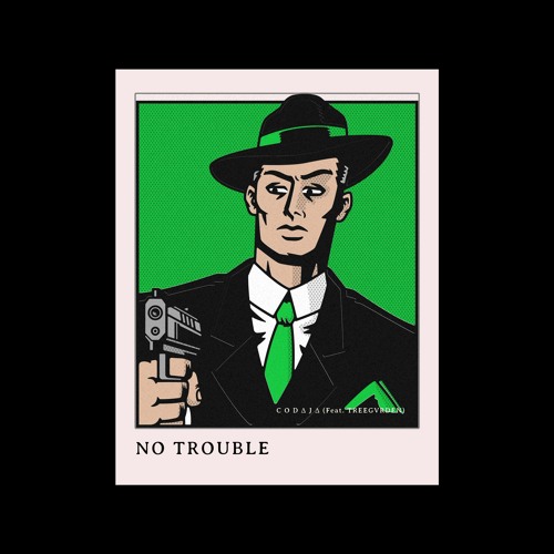 NO TROUBLE (Feat. TREEGVRDEN)