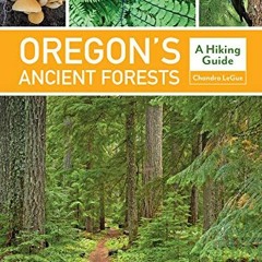 Read EPUB 📝 Oregon's Ancient Forests: A Hiking Guide by  Chandra LeGue &  Oregon Wil
