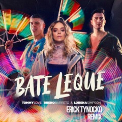 Tommy Love & Breno Barreto Ft Lorena Simpson - Bate Leque (Erick Tynocko Remix) FREE DOWNLOAD