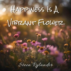 Happiness Is A Vibrant Flower