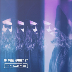 If You Want It - Nvoke