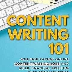 ~Read~[PDF] Content Writing 101: Win High Paying Online Content Writing Jobs And Build Financia