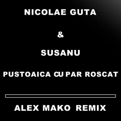Nicolae Guta X Susanu X Alex Mako - Pustoaica Cu Par Roscat [Remix]