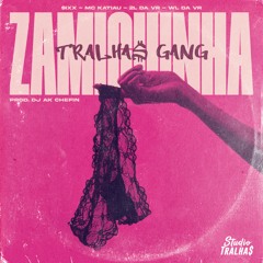 Tralhas Gang - ZAMIGUINHA