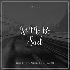 I Prevail - Let Me Be Sad ( Accoustic Cover by Dita Ariani, Sugiartha, KWD )