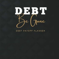 [Get] KINDLE PDF EBOOK EPUB Debt Be Gone Debt Payoff Planner: A Tracker Organizer For