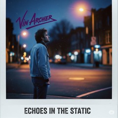 Echoes in the Static (feat. Vin Archer)