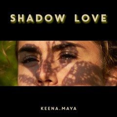 Keena Maya:  SHADOW LOVE