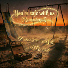 You're safe with us (Remastered)