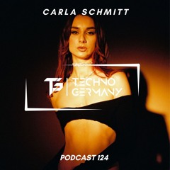 Carla Schmitt - Techno Germany Podcast 124