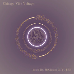 Chicago Vibe Voltage - Mixed By. MsClassics MIYUTEE